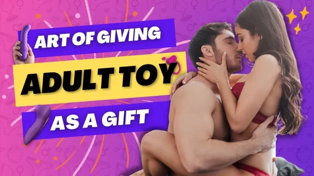 Art of Giving Adult toy as a Gift