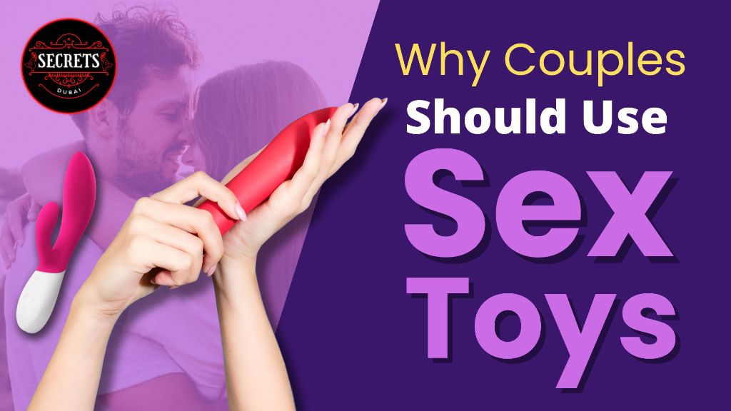 Why Couples Should Use Sex Toys