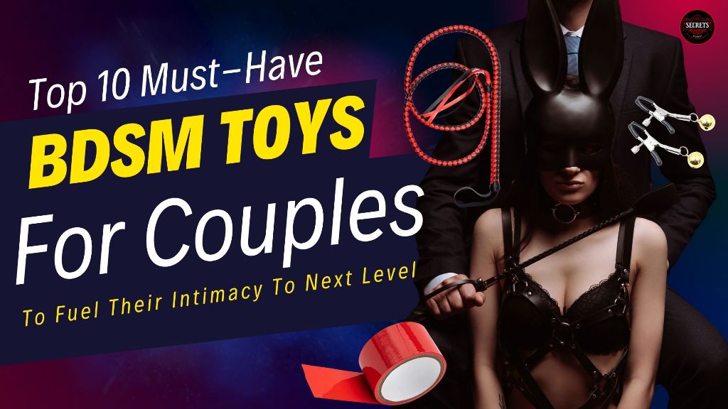 Top 10 Must-Have BDSM Toys For Couples To Fuel Their Intimacy To Next Level