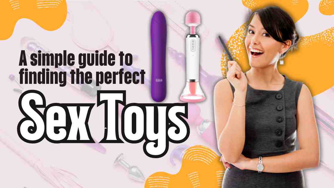 A simple guide to finding the perfect Sex Toys
