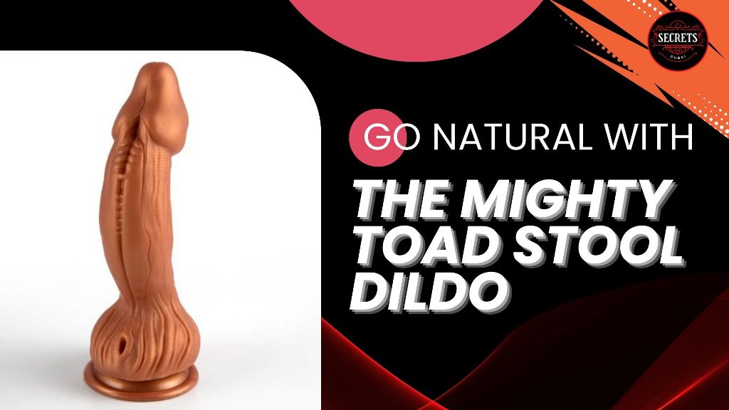 Go Natural with the Mighty Toad Stool Dildo