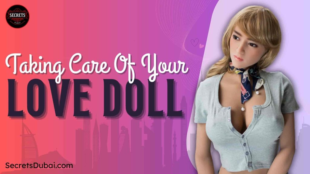 Taking Care Of Your Love Doll