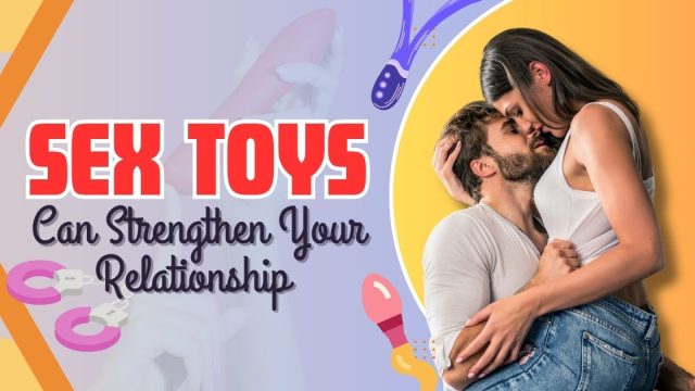 Sex toys Can Strengthen Your Relationship