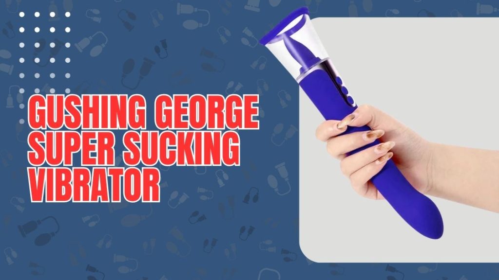 Gushing George Super Sucking Vibrator