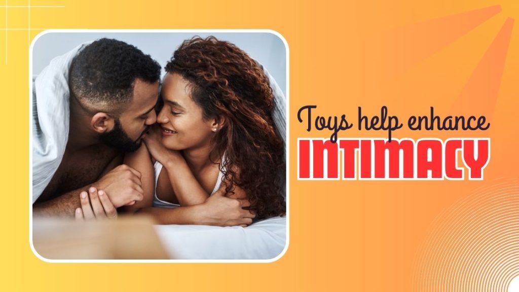 Toys help enhance intimacy