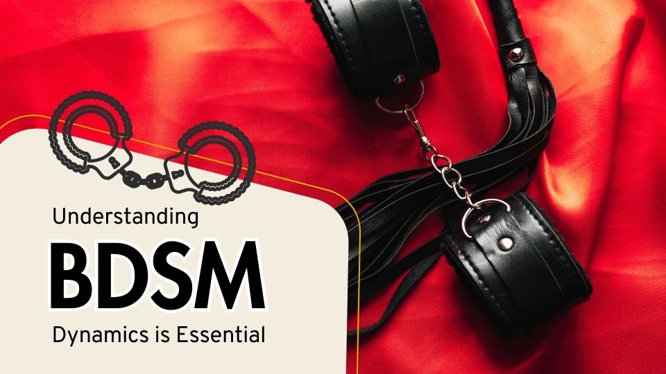 Understanding BDSM Dynamics is Essential