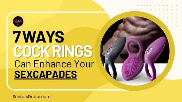 7 Ways Cock Rings Can Enhance Your SEXCAPADES