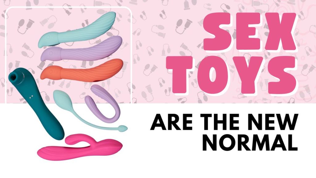 Sex Toys Are The New Normal