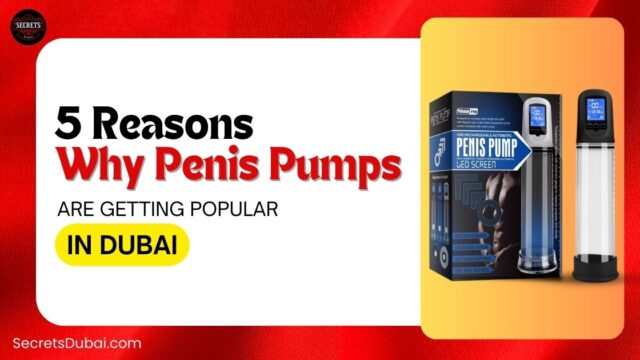 5 Reasons Why Penis Pumps are Getting Popular in Dubai