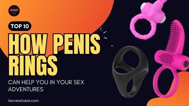 TOP10 How Penis Rings Can Help You in Your Sex Adventures