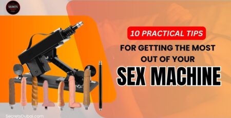 10 Practical Tips for Getting the Most Out of Your Sex Machine