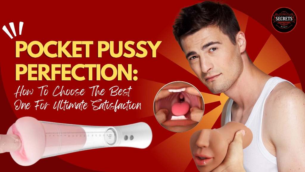 Pocket Pussy Perfection: How to Choose the Best One for Ultimate Satisfaction